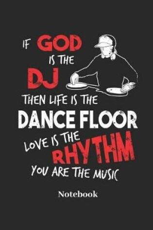 Cover of If God Is the DJ Then Life Is the Dance Floor Love Is the Rhythm You Are the Music Notebook