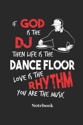 Book cover for If God Is the DJ Then Life Is the Dance Floor Love Is the Rhythm You Are the Music Notebook