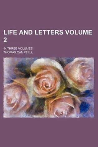 Cover of Life and Letters Volume 2; In Three Volumes