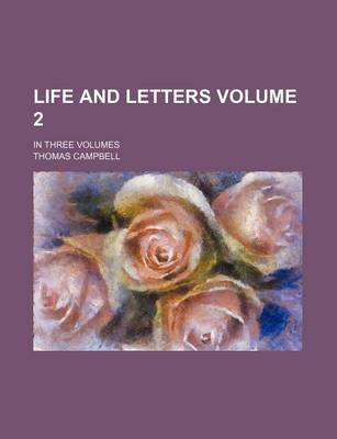Book cover for Life and Letters Volume 2; In Three Volumes