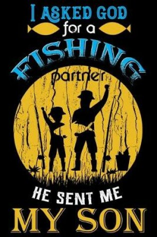 Cover of I Asked God For A Fishing Partner He Sent Me My Son