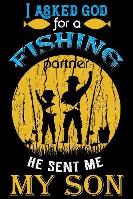 Book cover for I Asked God For A Fishing Partner He Sent Me My Son