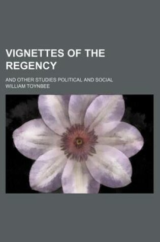 Cover of Vignettes of the Regency; And Other Studies Political and Social