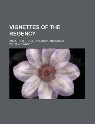 Book cover for Vignettes of the Regency; And Other Studies Political and Social