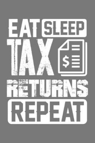 Cover of Eat Sleep Tax Returns Repeat