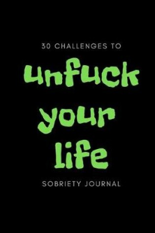 Cover of 30 Challenges To Unfuck Your Life Sobriety Journal