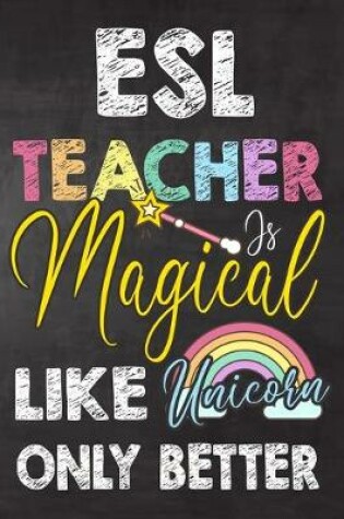 Cover of ESL Teacher Is Magical Like Unicorn Only Better