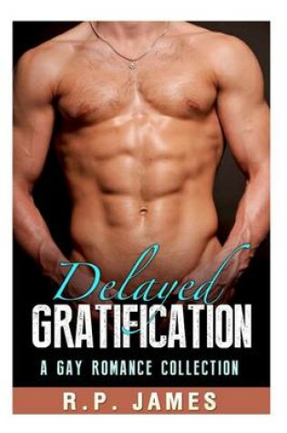 Cover of Delayed Gratification (a Gay Romance Collection)