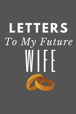 Book cover for Letters to My Future Wife