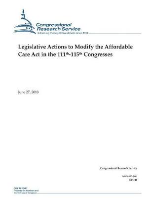 Book cover for Legislative Actions to Modify the Affordable Care Act in the 111th-115th Congresses