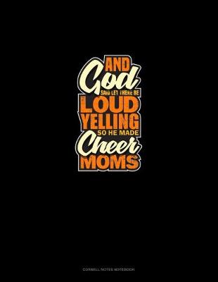 Cover of And God Said Let There Be Loud Yelling So He Made Cheer Moms