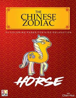 Book cover for The Chinese Zodiac Horse 50 Coloring Pages For Kids Relaxation