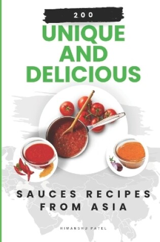 Cover of 200 Unique and Delicious Sauces Recipes from Asia