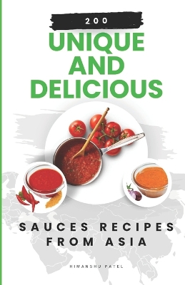 Book cover for 200 Unique and Delicious Sauces Recipes from Asia