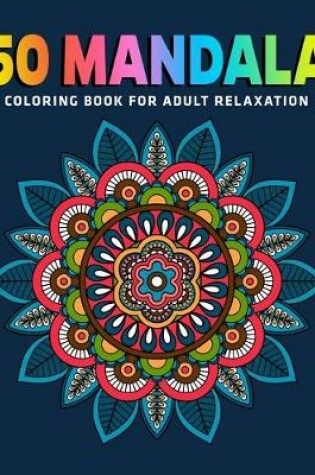 Cover of 50 Mandala Coloring Book For Adult Relaxation