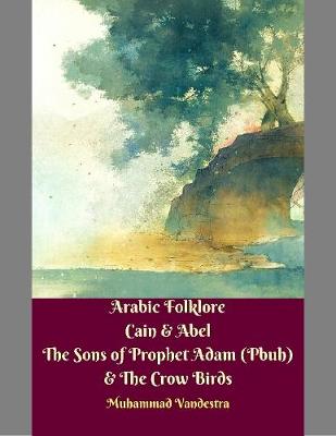 Book cover for Arabic Folklore Cain & Abel the Sons of Prophet Adam (Pbuh) & the Crow Birds