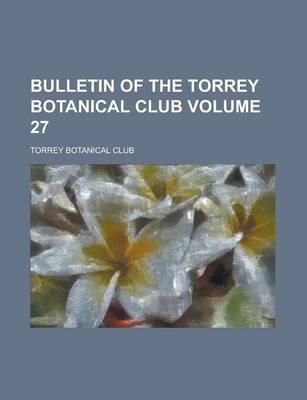 Book cover for Bulletin of the Torrey Botanical Club Volume 27