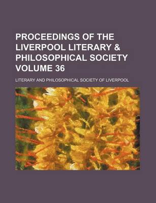 Book cover for Proceedings of the Liverpool Literary & Philosophical Society Volume 36