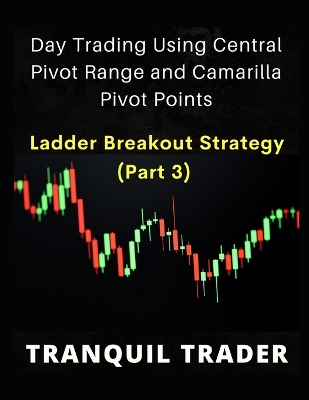 Book cover for DAY TRADING USING CENTRAL PIVOT RANGE AND CAMARILLA PIVOT POINTS (Revised 2024 Edition)