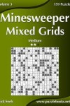 Book cover for Minesweeper Mixed Grids - Medium - Volume 3 - 159 Logic Puzzles