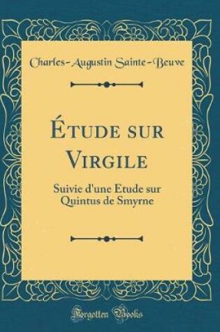 Cover of Étude sur Virgile: Suivie d'une Étude sur Quintus de Smyrne (Classic Reprint)