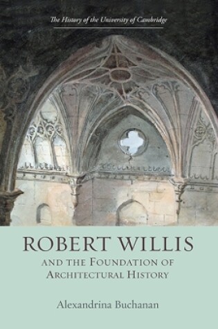 Cover of Robert Willis (1800-1875)  and the Foundation of Architectural History