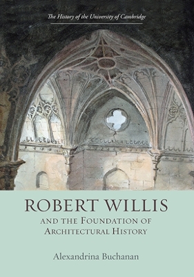 Book cover for Robert Willis (1800-1875)  and the Foundation of Architectural History