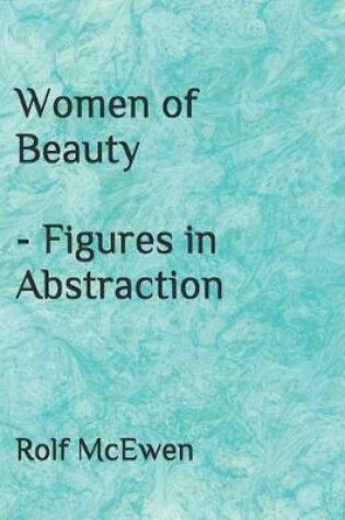 Cover of Women of Beauty - Figures in Abstraction