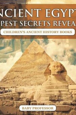 Cover of Ancient Egypt's Deepest Secrets Revealed -Children's Ancient History Books