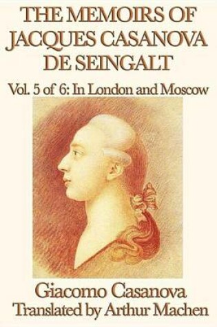 Cover of The Memoirs of Jacques Casanova de Seingalt Volume 5: In London and Moscow