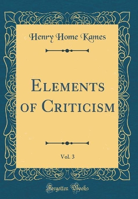 Book cover for Elements of Criticism, Vol. 3 (Classic Reprint)