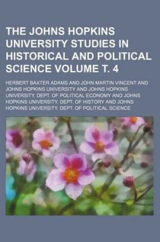 Cover of The Johns Hopkins University Studies in Historical and Political Science Volume . 4