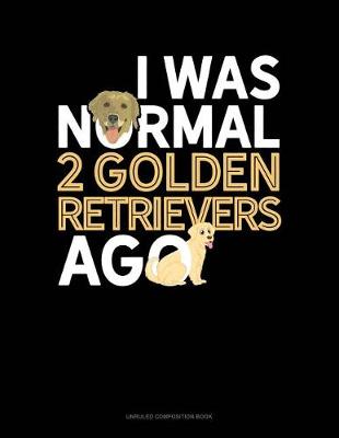 Cover of I Was Normal 2 Golden Retrievers Ago