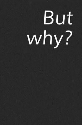 Cover of But Why?