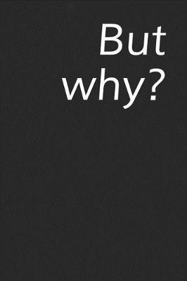 Book cover for But Why?