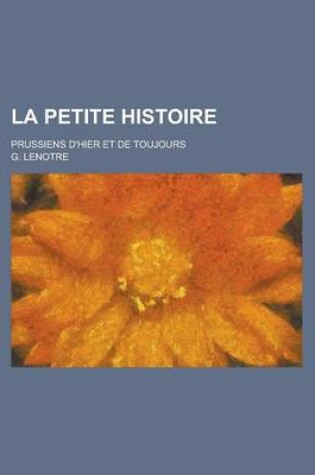 Cover of La Petite Histoire; Prussiens D'Hier Et de Toujours