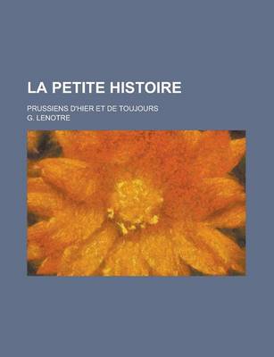 Book cover for La Petite Histoire; Prussiens D'Hier Et de Toujours