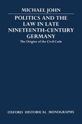 Cover of Politics and the Law in Late Nineteenth-Century Germany