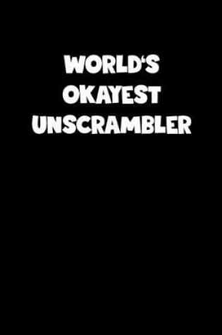 Cover of World's Okayest Unscrambler Notebook - Unscrambler Diary - Unscrambler Journal - Funny Gift for Unscrambler