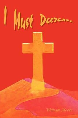 Cover of I Must Decrease