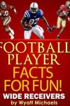 Book cover for Football Player Facts for Fun! Wide Receivers