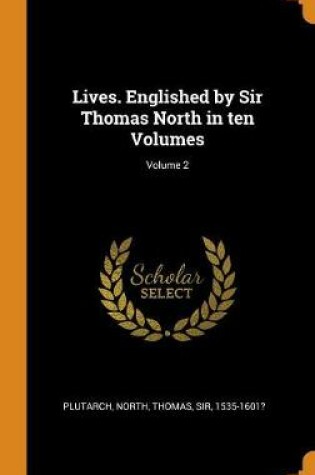 Cover of Lives. Englished by Sir Thomas North in Ten Volumes; Volume 2