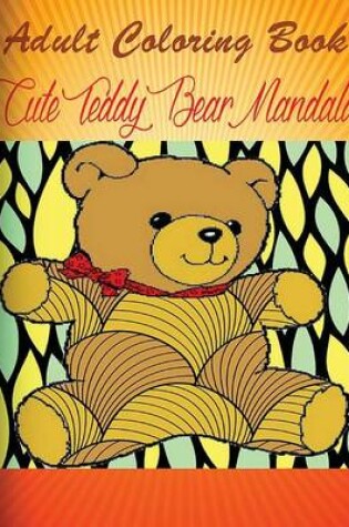 Cover of Adult Coloring Book Cute Teddy Bear Mandala