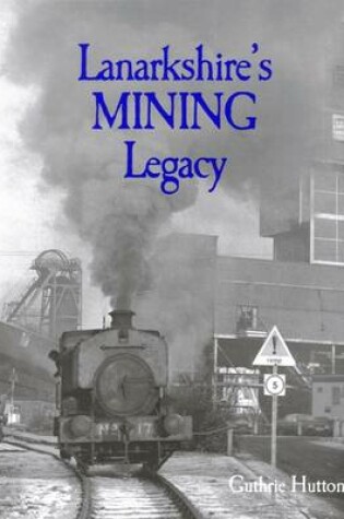 Cover of Lanarkshire's Mining Legacy