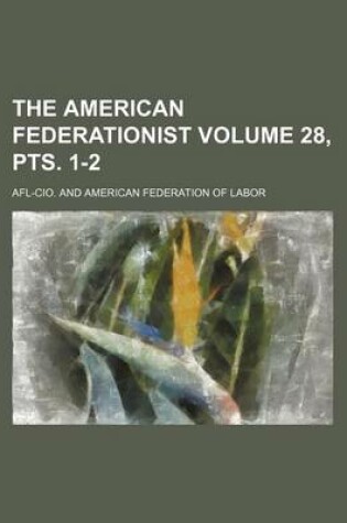 Cover of The American Federationist Volume 28, Pts. 1-2