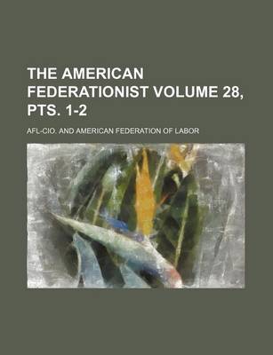 Book cover for The American Federationist Volume 28, Pts. 1-2