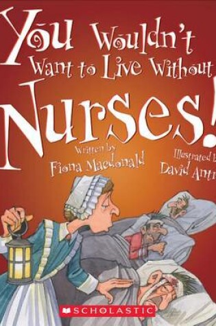 Cover of You Wouldn't Want to Live Without Nurses! (You Wouldn't Want to Live Without...) (Library Edition)