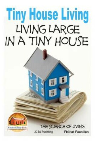 Cover of Tiny House Living - Living Large In a Tiny House