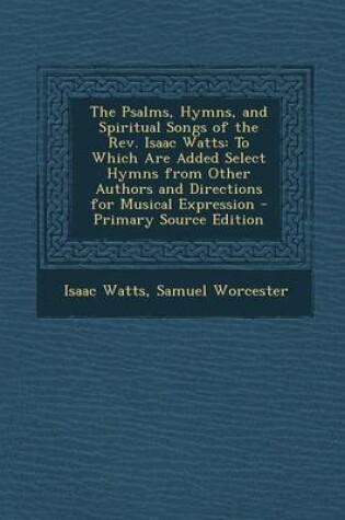 Cover of The Psalms, Hymns, and Spiritual Songs of the REV. Isaac Watts