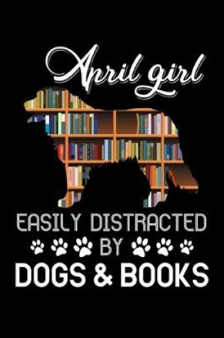 Cover of April Girl Easily Distracted By Dogs And Books